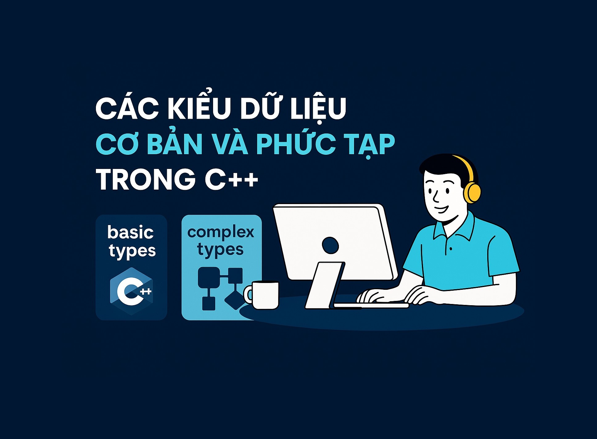 Bài 1.2: Các kiểu dữ liệu cơ bản và phức tạp trong C++