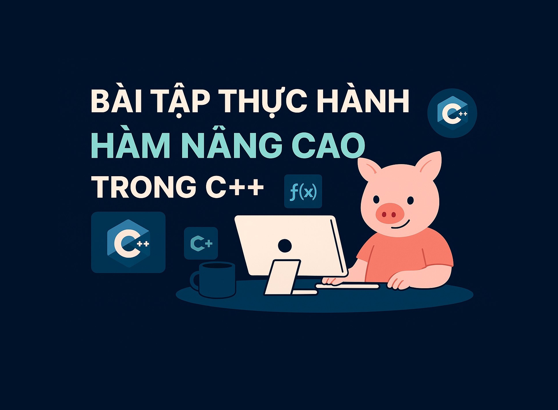 Bài 10.4: Bài tập thực hành hàm nâng cao trong C++