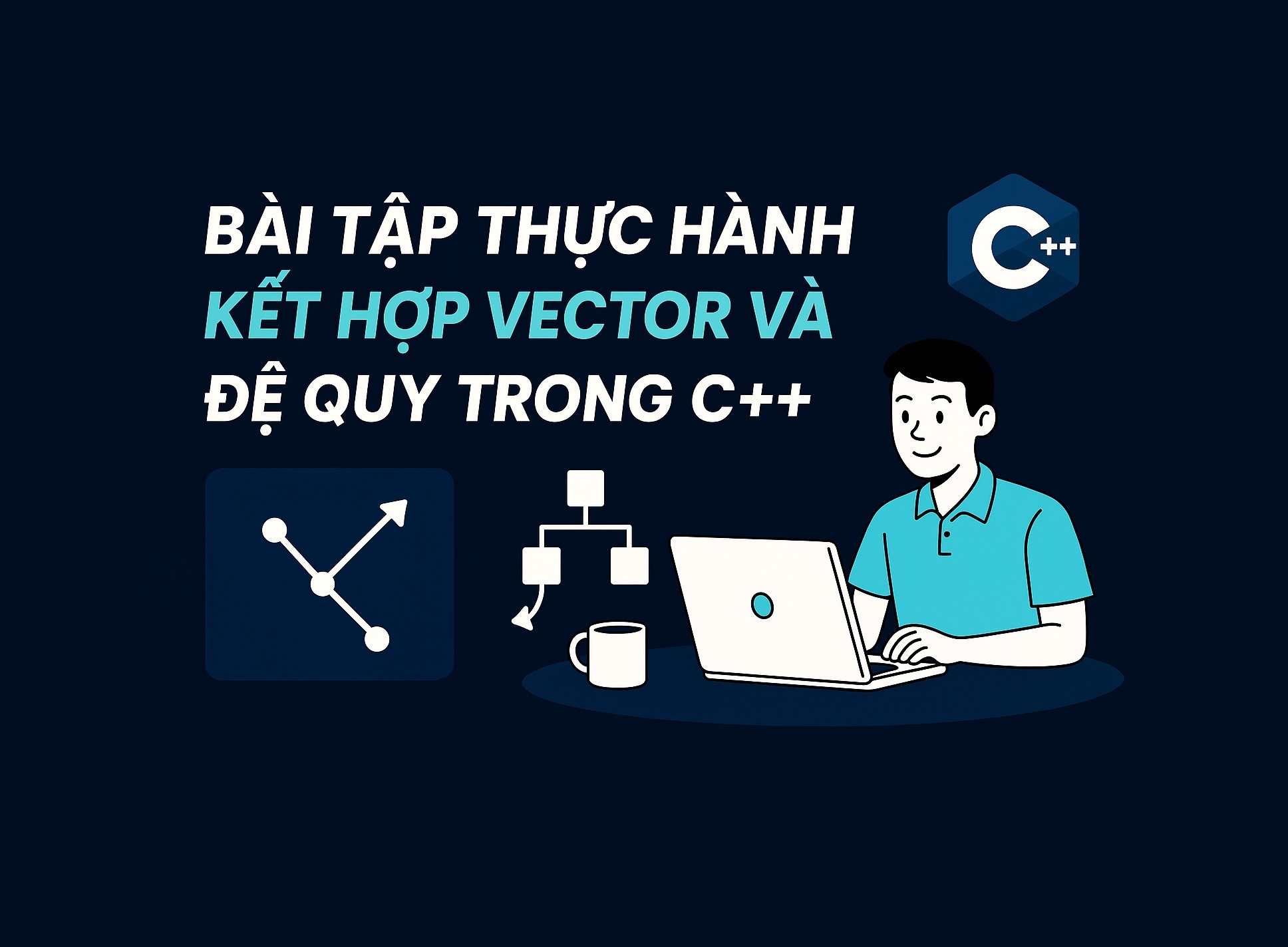 Bài 15.5: Bài tập thực hành kết hợp Vector và đệ quy trong C++