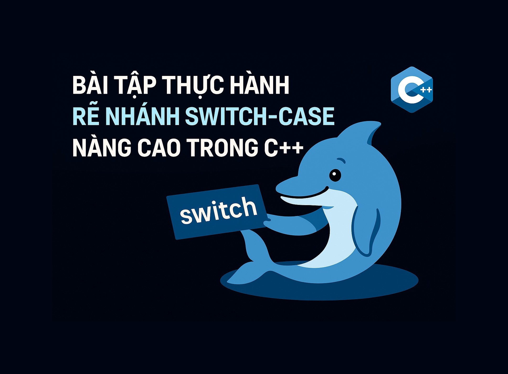 Bài 4.4: Bài tập thực hành rẽ nhánh switch-case nâng cao trong C++