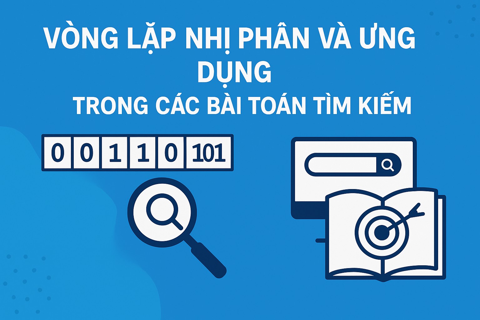Bài 1.3. Vòng lặp nhị phân và ứng dụng trong các bài toán tìm kiếm
