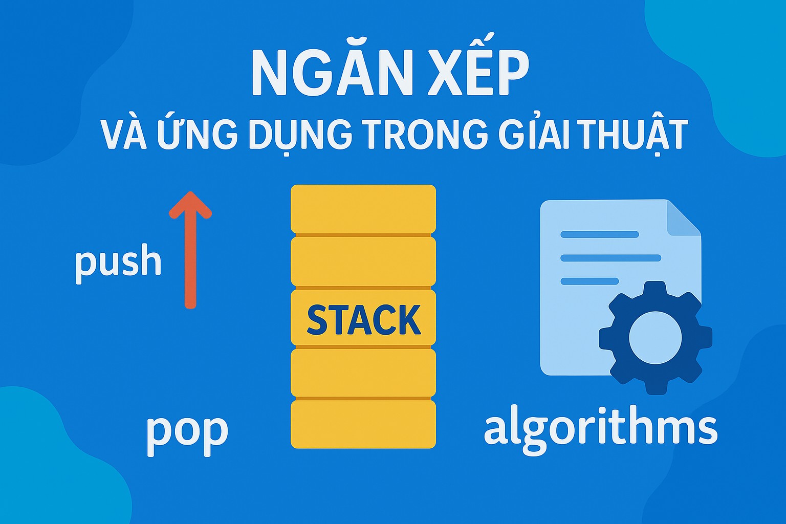Bài 7.1: Stack và các ứng dụng trong giải thuật