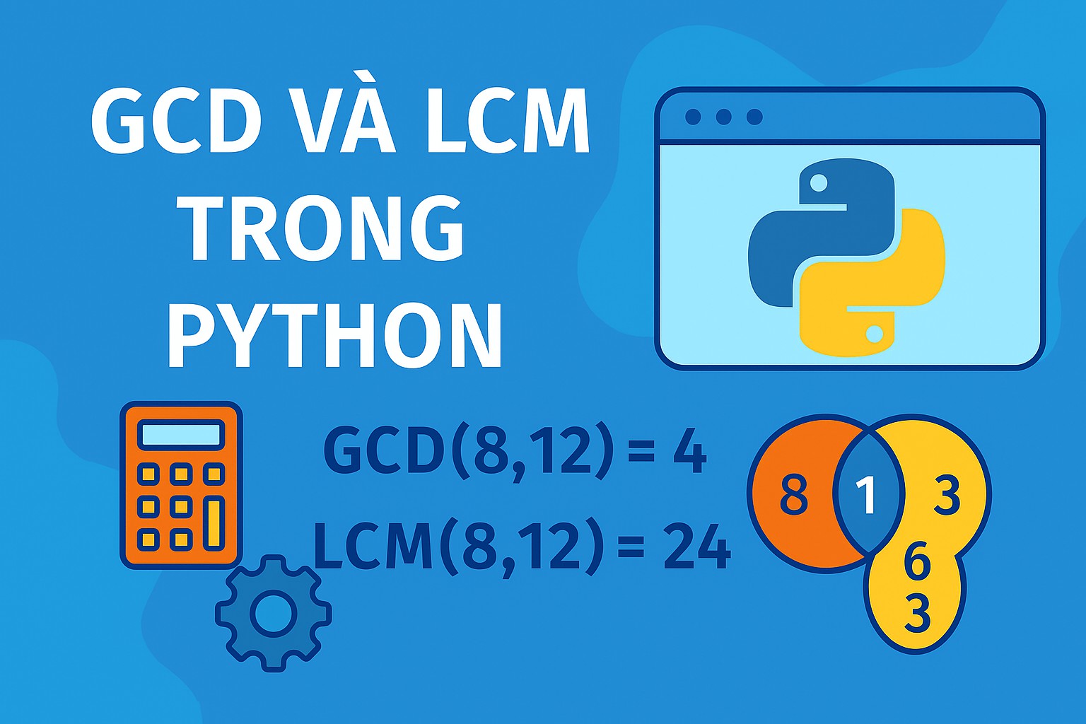 Bài 16.1. GCD và LCM trong Python