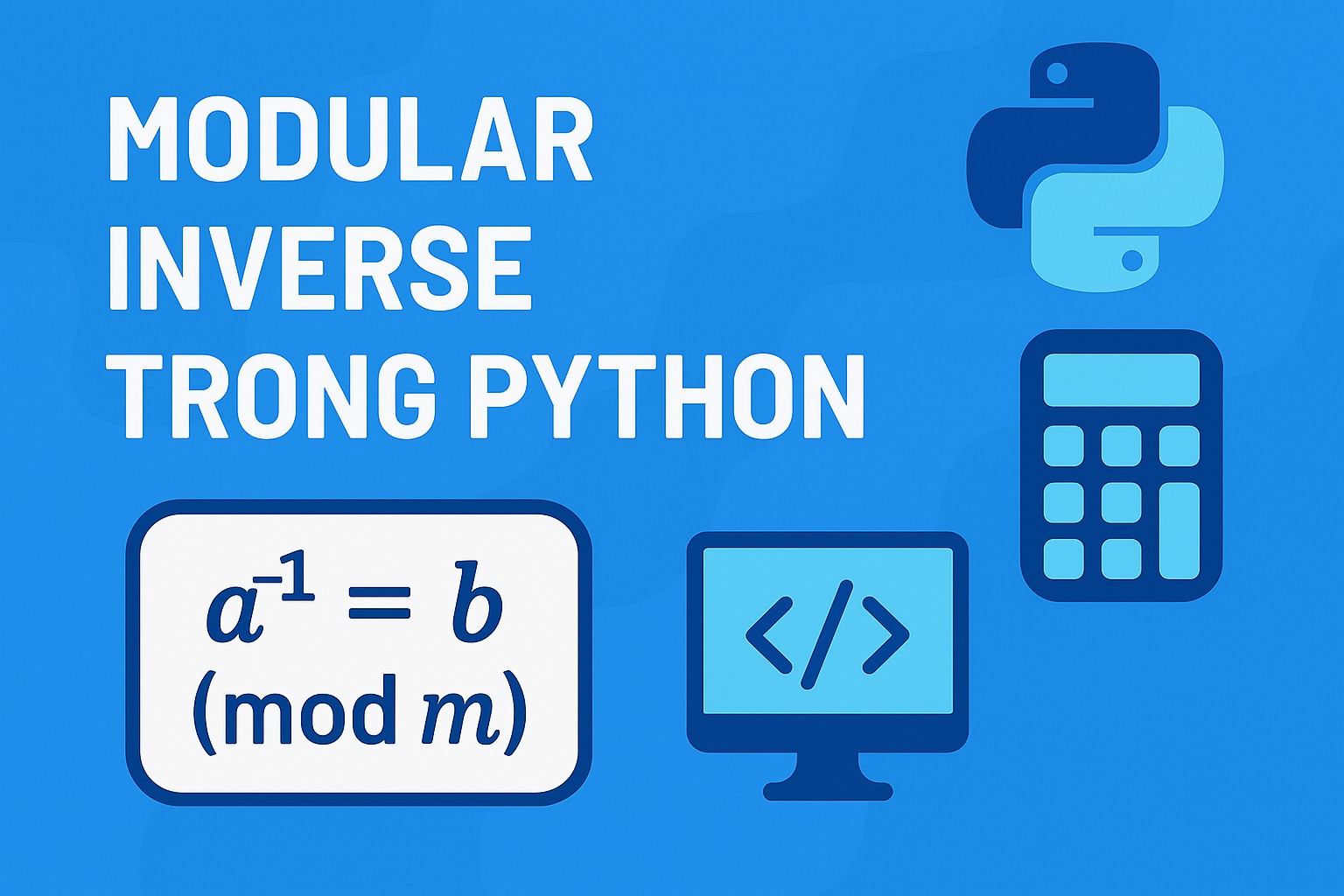 Bài 16.4. Modular inverse trong Python