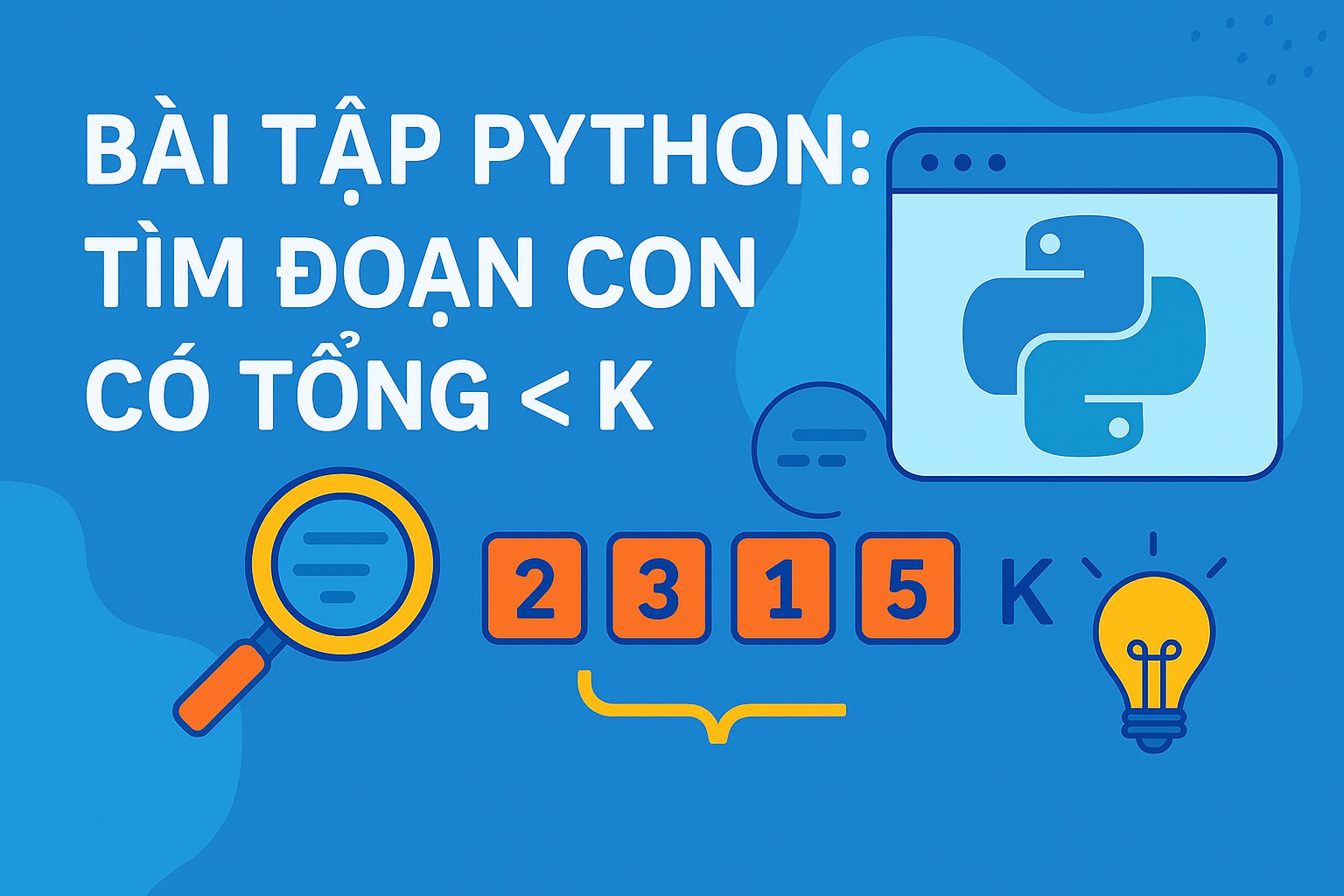 Bài 7.4. Bài tập Python: tìm đoạn con có tổng < K