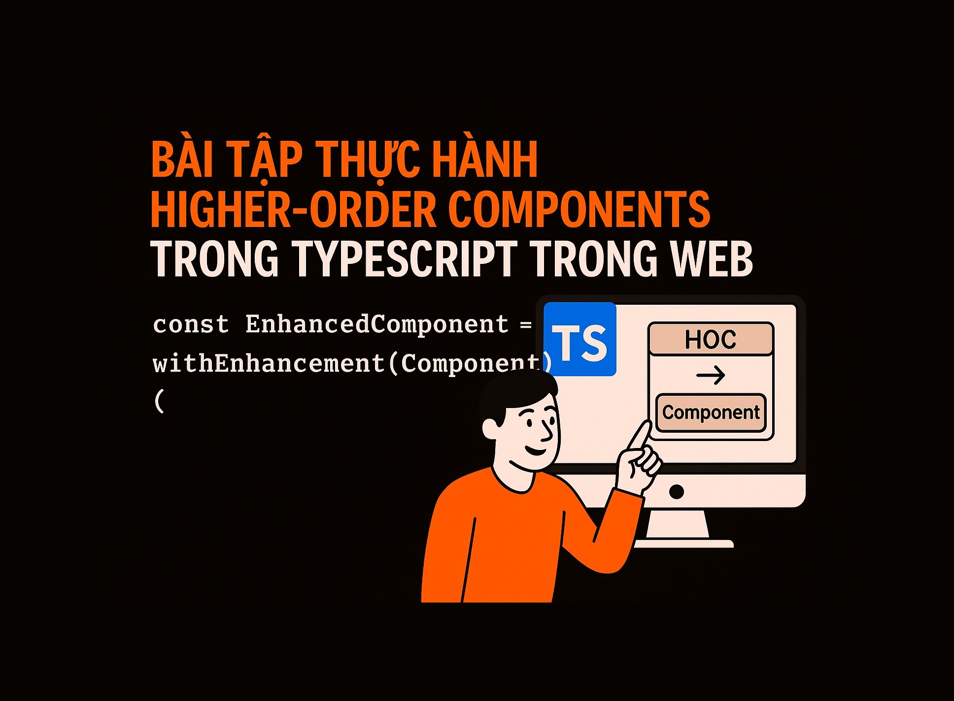 Bài 18.3: Higher-Order Components trong TypeScript
