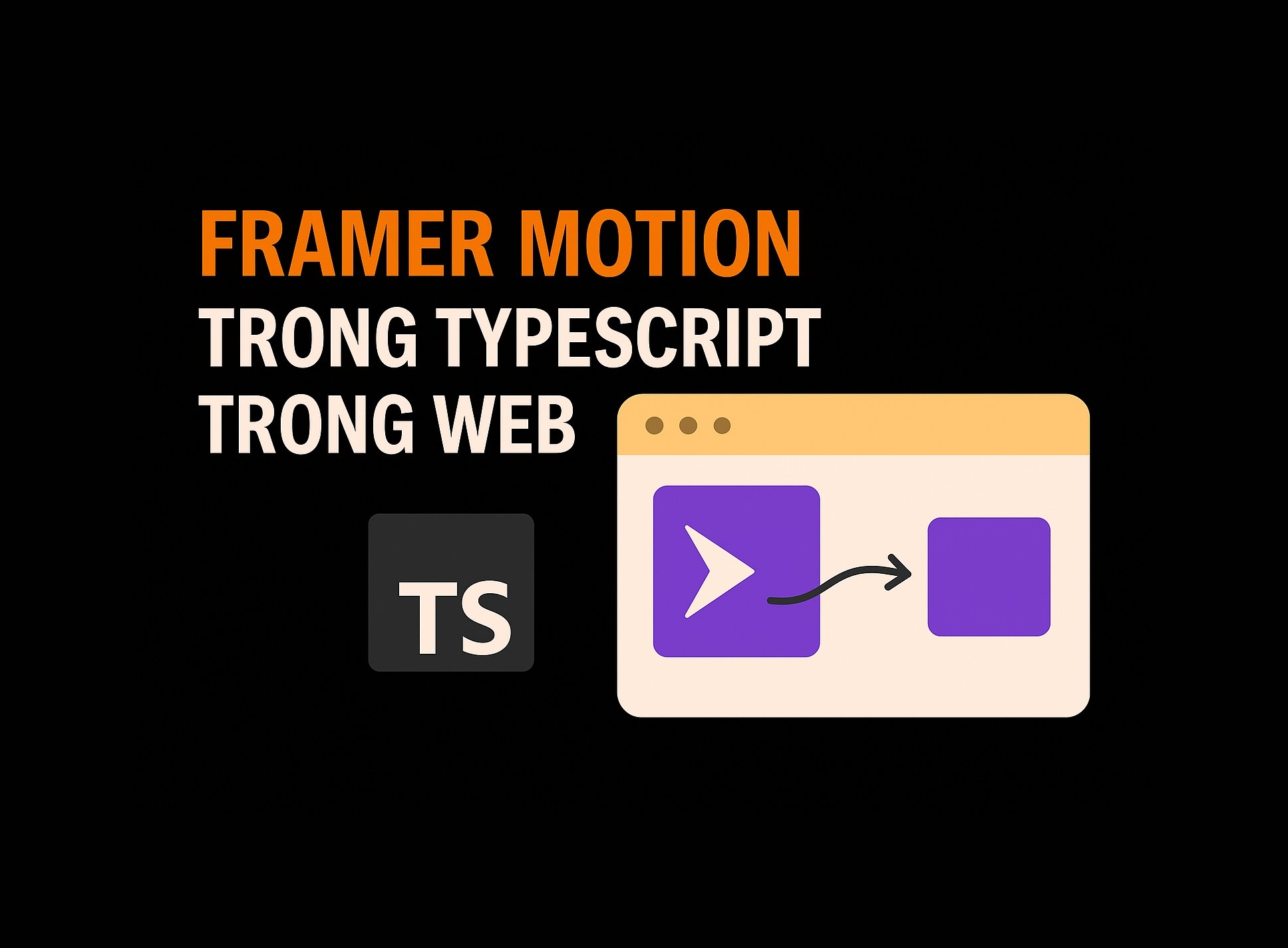 Bài 26.3: Framer Motion trong TypeScript
