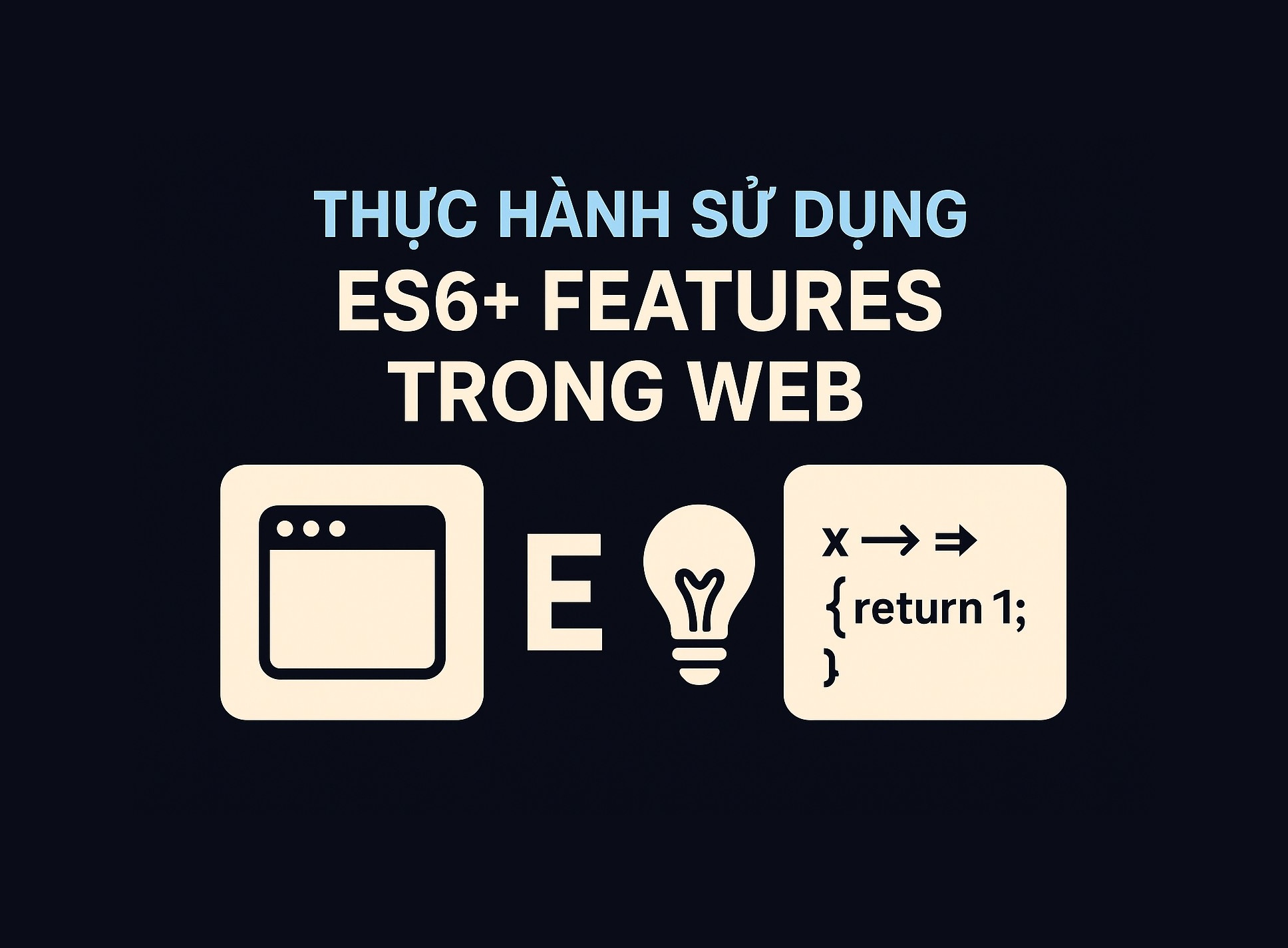 Bài 6.4: Thực hành sử dụng ES6+ features