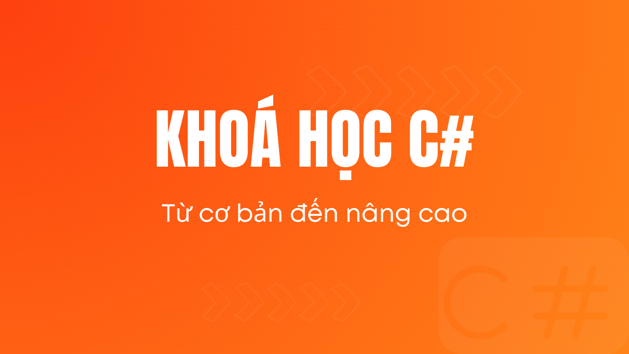 Khóa học C# từ cơ bản đến chuyên sâu (kèm riêng)