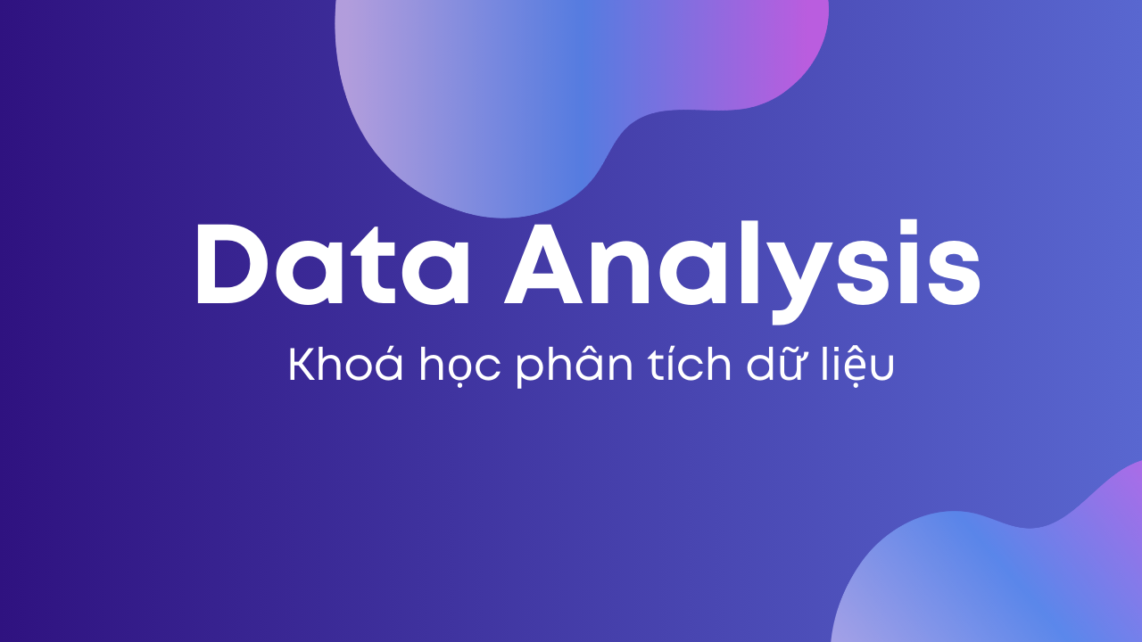 Khóa học Phân tích Dữ liệu (Data Analysis)