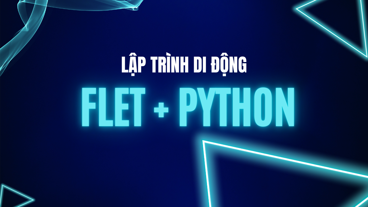 Khóa học Phát triển ứng dụng di động với Flet và Python