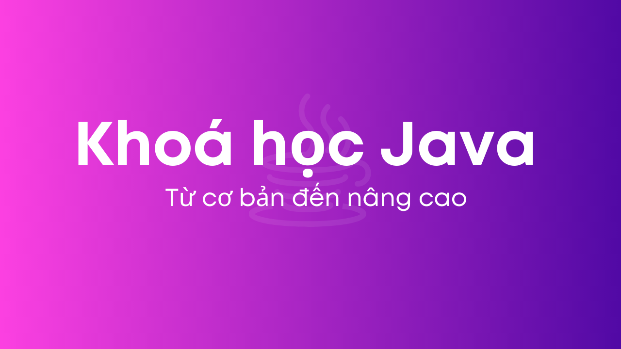 Khóa Học Java từ cơ bản đến chuyên sâu( kèm riêng)