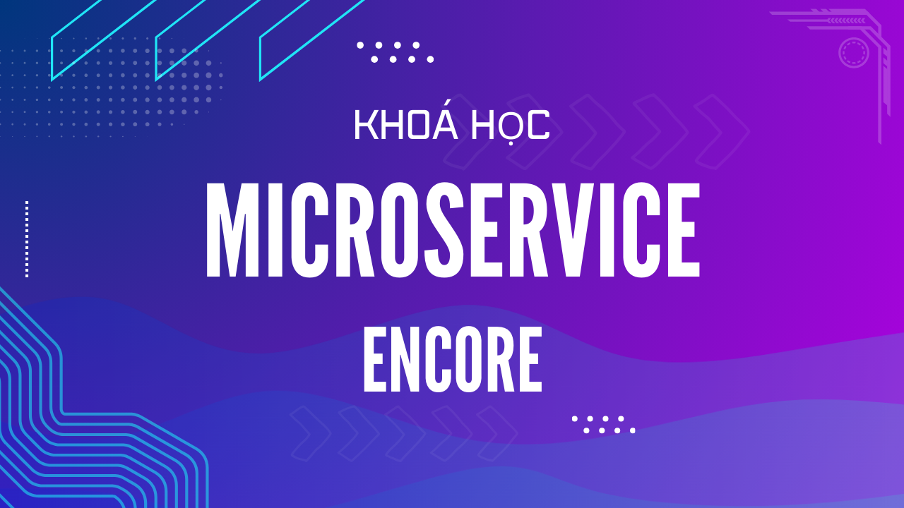 Khóa học Backend Microservice với Encore